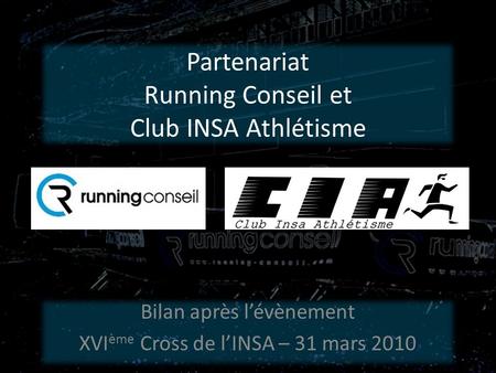 Partenariat Running Conseil et Club INSA Athlétisme Bilan après lévènement XVI ème Cross de lINSA – 31 mars 2010.