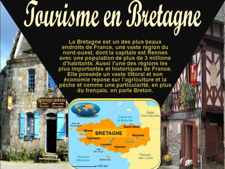 Tourisme en Bretagne La Bretagne est un des plus beaux endroits de France, une vaste région du nord-ouest, dont la capitale est Rennes avec une population.