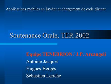 Soutenance Orale, TER 2002 Equipe TENEBRION / J.P. Arcangeli