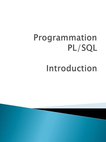 P rocedural L anguage extensions to SQL Version 8.0 Disponible dans deux environnements: Les outils (Forms, Reports, Graphics) Au serveur de BD.