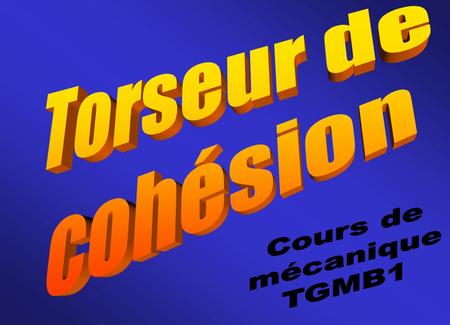 Torseur de cohésion Cours de mécanique TGMB1.
