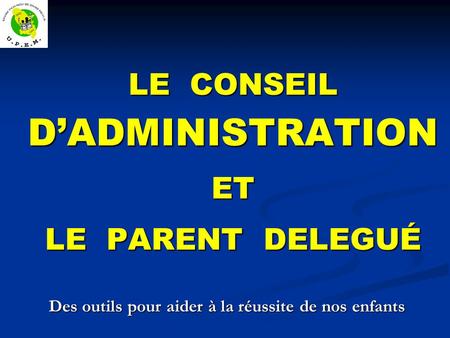 LE CONSEIL D’ADMINISTRATION ET LE PARENT DELEGUÉ