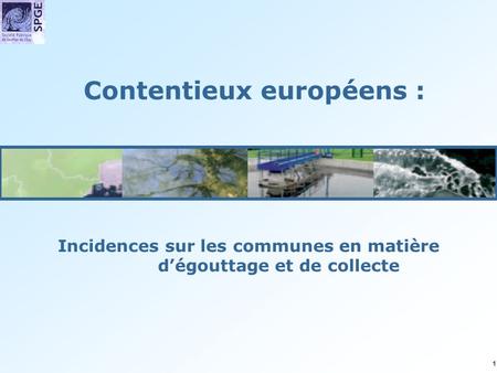 1 Incidences sur les communes en matière dégouttage et de collecte Contentieux européens :