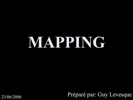 MAPPING Préparé par: Guy Levesque 23/06/2006. DÉFINITION La fonction de correspondance qui relie le GESTE AU SON dans un système audionumérique à commande.