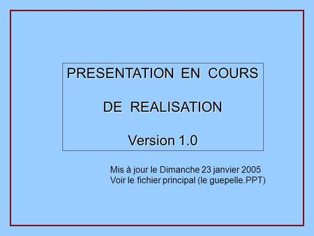 PRESENTATION EN COURS DE REALISATION Version 1.0