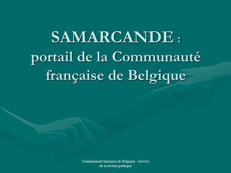 Communauté française de Belgique - Service de la lecture publique SAMARCANDE : portail de la Communauté française de Belgique.