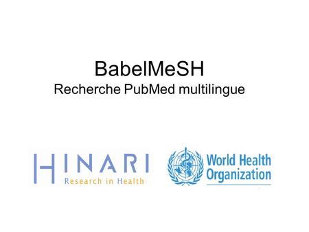 BabelMeSH Recherche PubMed multilingue. Table des matières Définition/Contexte/Vue d'ensemble Recherche par MeSH (Medical Subject Headings)(Titres de.