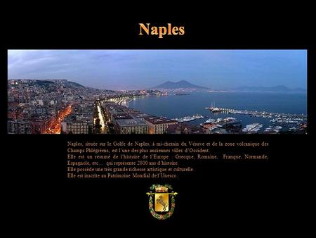 Naples, située sur le Golfe de Naples, à mi-chemin du Vésuve et de la zone volcanique des Champs Phlégréens, est lune des plus anciennes villes dOccident.