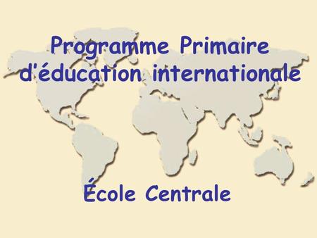 Programme Primaire déducation internationale École Centrale.