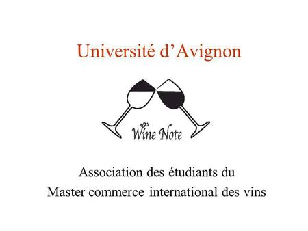 Université dAvignon Association des étudiants du Master commerce international des vins.