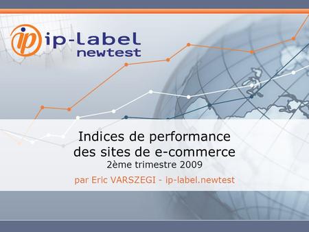 Indices de performance des sites de e-commerce 2ème trimestre 2009 par Eric VARSZEGI - ip-label.newtest.