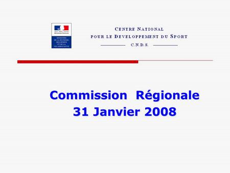 Commission Régionale 31 Janvier 2008. Le C.N.D.S dans la région Pays de la Loire en 2007Le C.N.D.S dans la région Pays de la Loire en 2007.
