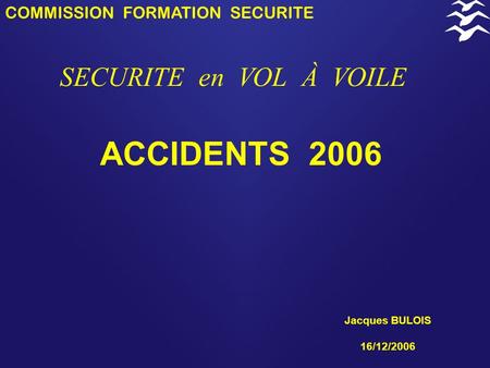 ACCIDENTS 2006 SECURITE en VOL À VOILE COMMISSION FORMATION SECURITE