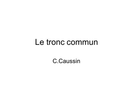 Le tronc commun C.Caussin.