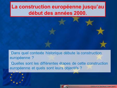 La construction européenne jusqu’au début des années 2000.