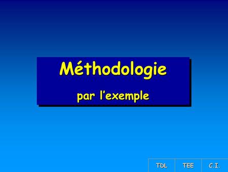 Méthodologie par l’exemple TDL TEE C.I..