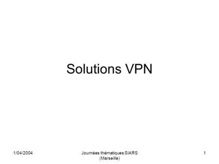 1/04/2004Journées thématiques SIARS (Marseille) 1 Solutions VPN.
