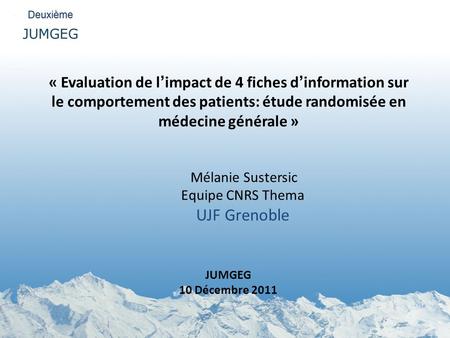 « Evaluation de l’impact de 4 fiches d’information sur le comportement des patients: étude randomisée en médecine générale » Mélanie Sustersic Equipe CNRS.