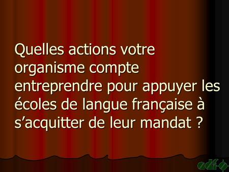 Quelles actions votre organisme compte entreprendre pour appuyer les écoles de langue française à sacquitter de leur mandat ?