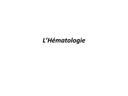 L’Hématologie.