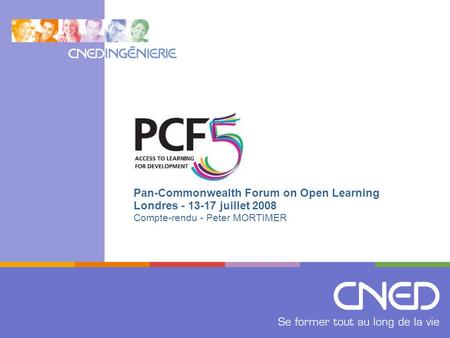 Pan-Commonwealth Forum on Open Learning Londres - 13-17 juillet 2008 Compte-rendu - Peter MORTIMER.