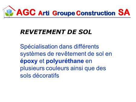 REVETEMENT DE SOL Spécialisation dans différents systèmes de revêtement de sol en époxy et polyuréthane en plusieurs couleurs ainsi que des sols décoratifs.