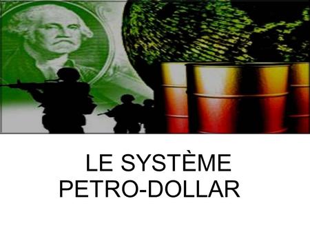 LlLE SYSTÈME PETRO-DOLLAR