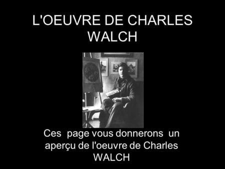 L'OEUVRE DE CHARLES WALCH