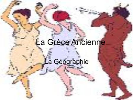 La Grèce Ancienne La Géographie.
