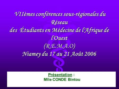 Présentation : Mlle CONDE Bintou VIIèmes conférences sous-régionales du Réseau des Étudiants en Médecine de l'Afrique de l'Ouest (R.E.M.A.O) Niamey du.