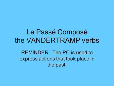 Le Passé Composé the VANDERTRAMP verbs
