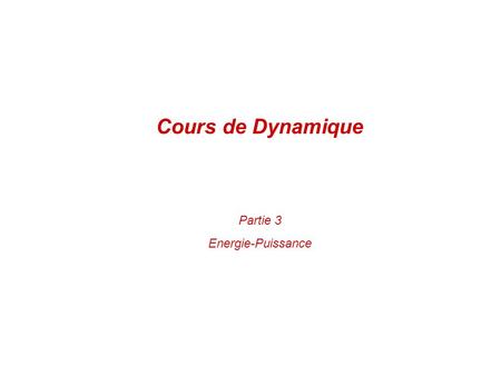 Cours de Dynamique Partie 3 Energie-Puissance.