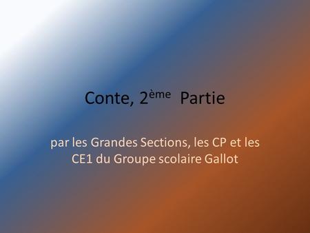 Conte, 2 ème Partie par les Grandes Sections, les CP et les CE1 du Groupe scolaire Gallot.