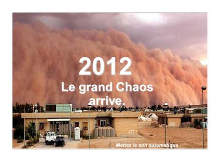 2012 Le grand Chaos arrive. Mettez le son automatique.