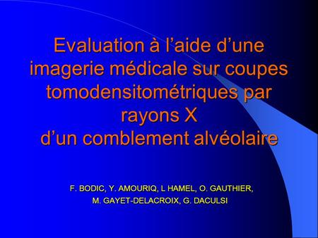 Evaluation à l’aide d’une imagerie médicale sur coupes tomodensitométriques par rayons X d’un comblement alvéolaire F. BODIC, Y. AMOURIQ, L HAMEL, O.
