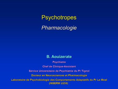 Psychotropes Pharmacologie B. Aouizerate Psychiatre