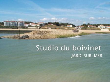 JARD-SUR-MER. Présentation de Jard-sur-Mer Présentation du studio Visualisation du studio Les tarifs du studio Comment réserver ?