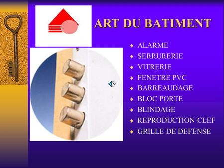 ART DU BATIMENT ALARME SERRURERIE VITRERIE FENETRE PVC BARREAUDAGE BLOC PORTE BLINDAGE REPRODUCTION CLEF GRILLE DE DEFENSE.