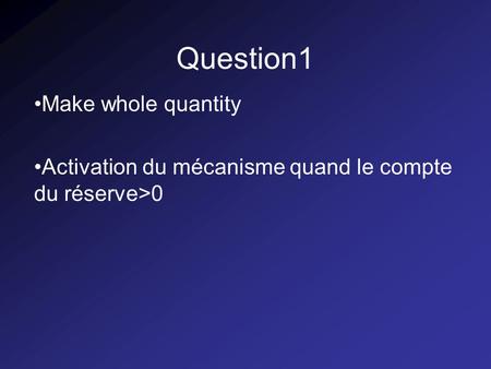 Question1 Make whole quantity Activation du mécanisme quand le compte du réserve>0.
