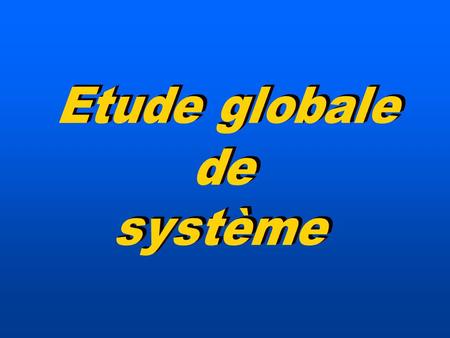Etude globale de système.