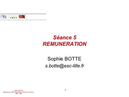 Sophie BOTTE s.botte@esc-lille.fr Séance 5 REMUNERATION Sophie BOTTE s.botte@esc-lille.fr 1.