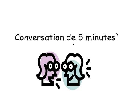 Conversation de 5 minutes` `