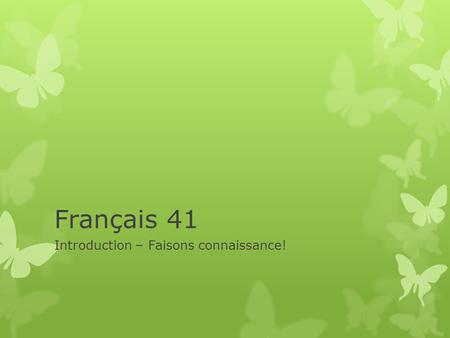 Français 41 Introduction – Faisons connaissance!.