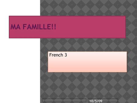11 MA FAMILLE!! French 3 10/5/09.