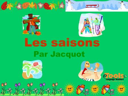 Les saisons Par Jacquot.