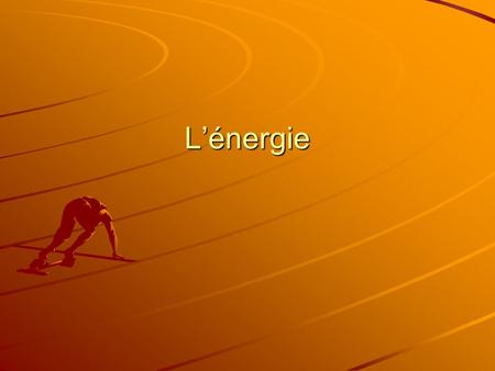 Lénergie. Quelle est lénergie? Étudiez les figures 7.10 à la page 200 dOmnisciences. Formulez une explication du terme «énergie». Partagez vos idées avec.