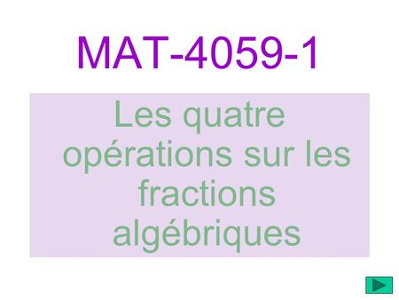 MAT-4059-1 Les quatre opérations sur les fractions algébriques.