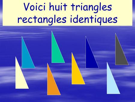 Voici huit triangles rectangles identiques