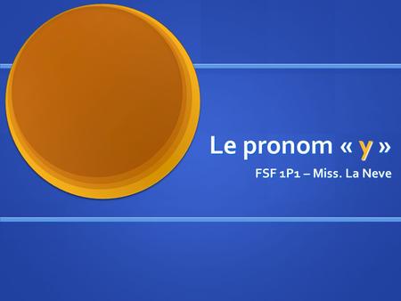 Le pronom « y » FSF 1P1 – Miss. La Neve. On the weekends, I go to the mall with my friends. We buy clothes at the mall. We also love to eat french fries.