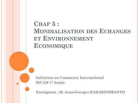 Chap 5 : Mondialisation des Echanges et Environnement Economique